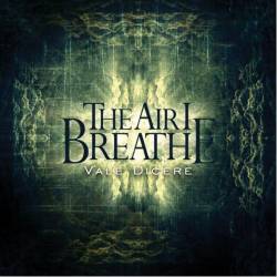 The Air I Breathe : Vale Dicere